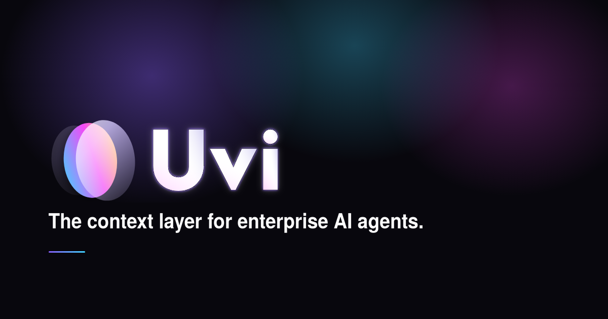 Introducing Uvi. The context layer for enterprise AI agents.
